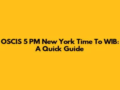 OSCIS 5 PM New York Time To WIB: A Quick Guide