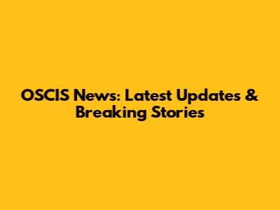 OSCIS News: Latest Updates & Breaking Stories