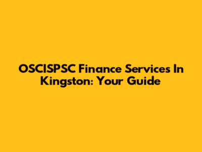 OSCISPSC Finance Services In Kingston: Your Guide