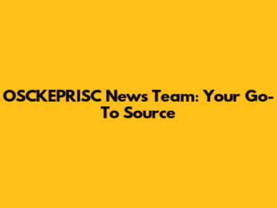 OSCKEPRISC News Team: Your Go-To Source