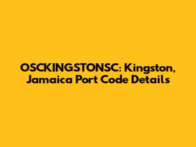 OSCKINGSTONSC: Kingston, Jamaica Port Code Details