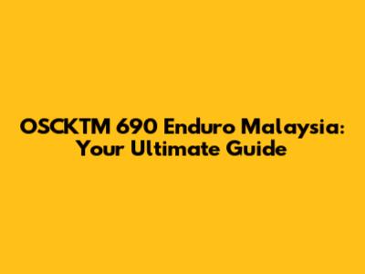 OSCKTM 690 Enduro Malaysia: Your Ultimate Guide