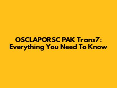 OSCLAPORSC PAK Trans7: Everything You Need To Know