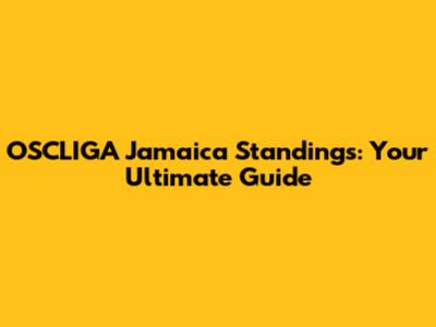 OSCLIGA Jamaica Standings: Your Ultimate Guide