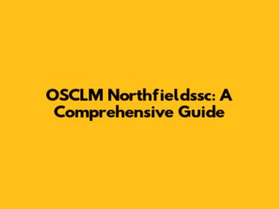 OSCLM Northfieldssc: A Comprehensive Guide