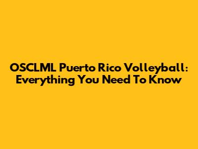 OSCLML Puerto Rico Volleyball: Everything You Need To Know
