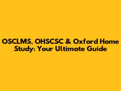 OSCLMS, OHSCSC & Oxford Home Study: Your Ultimate Guide