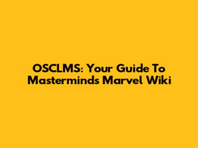 OSCLMS: Your Guide To Mastermind's Marvel Wiki