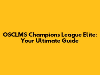 OSCLMS Champions League Elite: Your Ultimate Guide