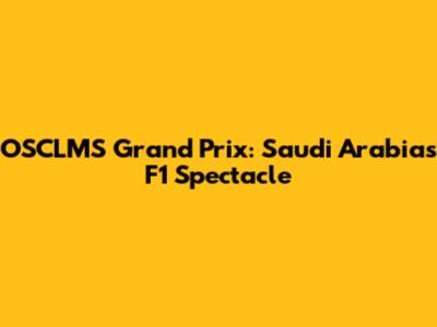 OSCLMS Grand Prix: Saudi Arabia's F1 Spectacle