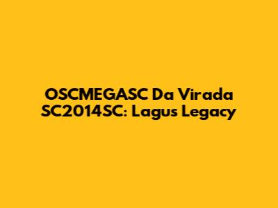 OSCMEGASC Da Virada SC2014SC: Lagu's Legacy