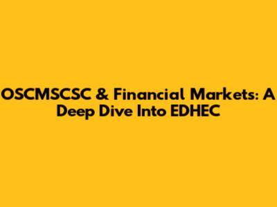 OSCMSCSC & Financial Markets: A Deep Dive Into EDHEC