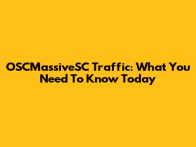 OSCMassiveSC Traffic: What You Need To Know Today