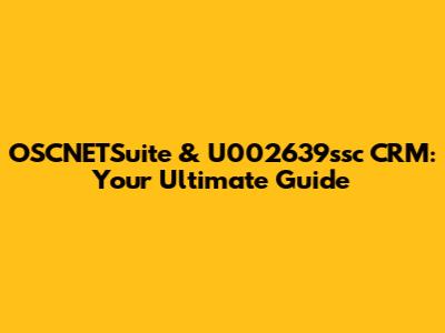OSCNETSuite & U002639ssc CRM: Your Ultimate Guide