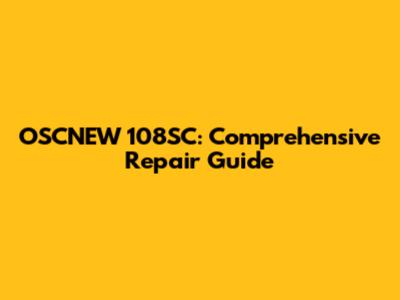 OSCNEW 108SC: Comprehensive Repair Guide