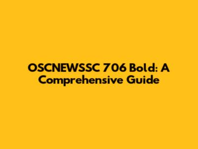 OSCNEWSSC 706 Bold: A Comprehensive Guide