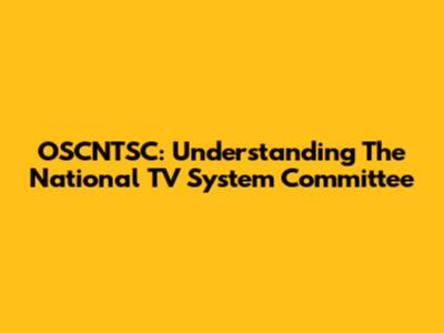 OSCNTSC: Understanding The National TV System Committee