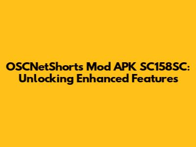 OSCNetShorts Mod APK SC158SC: Unlocking Enhanced Features