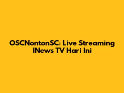 OSCNontonSC: Live Streaming INews TV Hari Ini