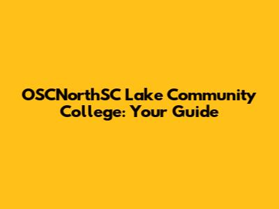 OSCNorthSC Lake Community College: Your Guide