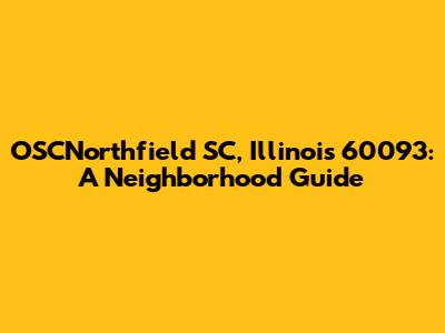 OSCNorthfield SC, Illinois 60093: A Neighborhood Guide