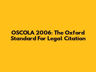 OSCOLA 2006: The Oxford Standard For Legal Citation
