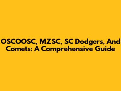 OSCOOSC, MZSC, SC Dodgers, And Comets: A Comprehensive Guide