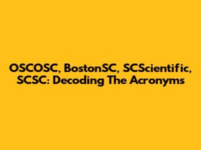 OSCOSC, BostonSC, SCScientific, SCSC: Decoding The Acronyms
