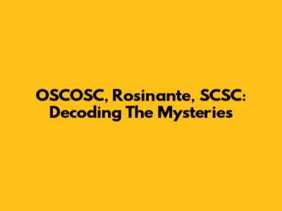 OSCOSC, Rosinante, SCSC: Decoding The Mysteries