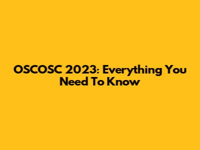 OSCOSC 2023: Everything You Need To Know
