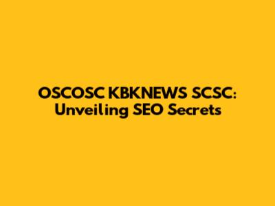 OSCOSC KBKNEWS SCSC: Unveiling SEO Secrets