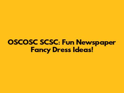 OSCOSC SCSC: Fun Newspaper Fancy Dress Ideas!