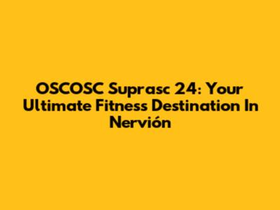 OSCOSC Suprasc 24: Your Ultimate Fitness Destination In Nervión