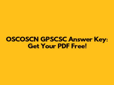 OSCOSCN GPSCSC Answer Key: Get Your PDF Free!