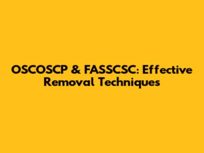 OSCOSCP & FASSCSC: Effective Removal Techniques