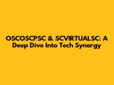 OSCOSCPSC & SCVIRTUALSC: A Deep Dive Into Tech Synergy