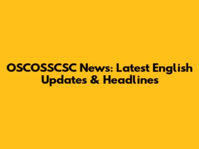 OSCOSSCSC News: Latest English Updates & Headlines