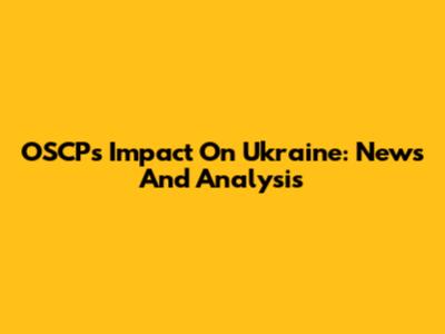 OSCP's Impact On Ukraine: News And Analysis
