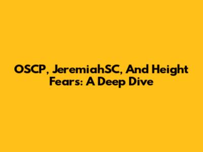 OSCP, JeremiahSC, And Height Fears: A Deep Dive