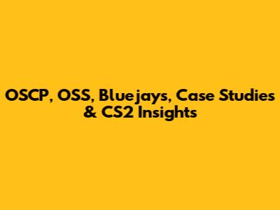 OSCP, OSS, Bluejays, Case Studies & CS2 Insights