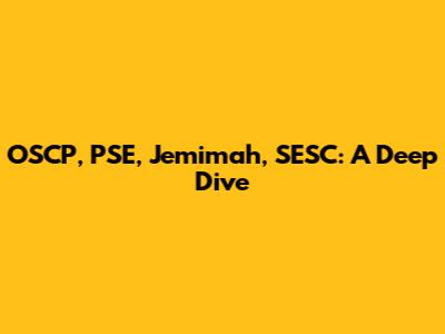 OSCP, PSE, Jemimah, SESC: A Deep Dive