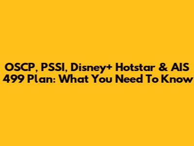 OSCP, PSSI, Disney+ Hotstar & AIS 499 Plan: What You Need To Know