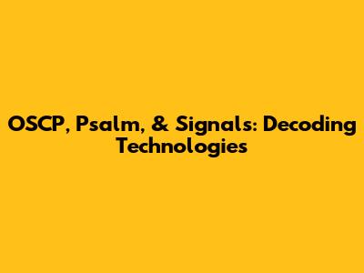 OSCP, Psalm, & Signals: Decoding Technologies