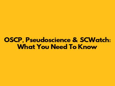 OSCP, Pseudoscience & SCWatch: What You Need To Know