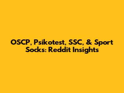 OSCP, Psikotest, SSC, & Sport Socks: Reddit Insights