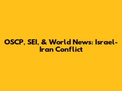 OSCP, SEI, & World News: Israel-Iran Conflict