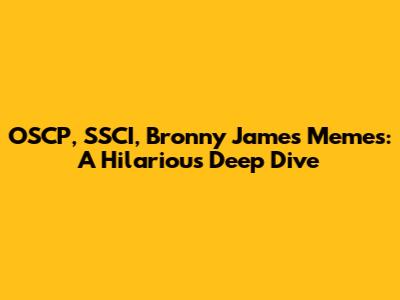 OSCP, SSCI, Bronny James Memes: A Hilarious Deep Dive