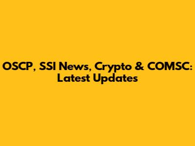 OSCP, SSI News, Crypto & COMSC: Latest Updates