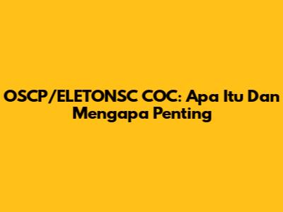 OSCP/ELETONSC COC: Apa Itu Dan Mengapa Penting