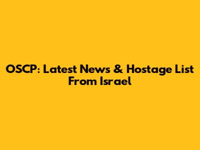 OSCP: Latest News & Hostage List From Israel